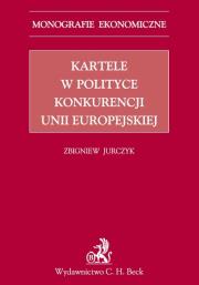 Kartele w polityce konkurencji Unii Europejskiej. Autor: Jurczyk Zbigniew. Dadada.pl Okładka książki Kartele w polityce konkurencji Unii Europejskiej