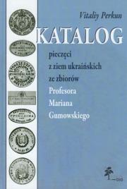 Okładka książki Katalog pieczęci z ziem ukraińskich ze zbiorów Profesora Mariana Gumowskiego