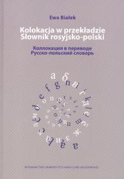 Kolokacja w przekładzie Słownik rosyjsko polski. Autor: Ewa Białek. Dadada.pl Okładka książki Kolokacja w przekładzie Słownik rosyjsko polski