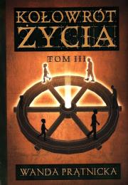 Kołowrót życia tom 3. Autor: Wanda Prątnicka. Dadada.pl Okładka książki Kołowrót życia tom 3