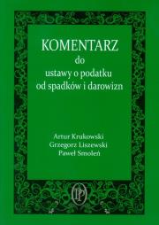 Komentarz do ustawy o podatku od spadków i darowizn. Autor: Krukowski Artur, Liszewski Grzegorz. Dadada.pl Okładka książki Komentarz do ustawy o podatku od spadków i darowizn