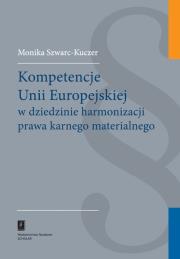 Okładka książki Kompetencje Unii Europejskiej w dziedzinie harmonizacji prawa karnego materialnego