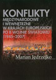 Okładka książki Konflikty międzynarodowe i wewnętrzne w krajach europejskich po II Wojnie Światowej (1945-2007)