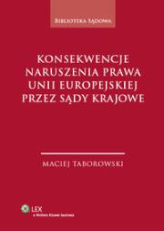 Okładka książki Konsekwencje naruszenia prawa Unii Europejskiej przez sądy krajowe