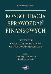 Okładka książki Konsolidacja sprawozdań finansowych Koncepcje, regulacje polskie i MSSF, zastosowania praktyczne Tom