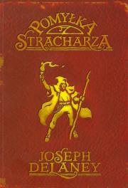 Kroniki Wardstone T.5 Pomyłka stracharza. Autor: Joseph Delaney. Dadada.pl Okładka książki Kroniki Wardstone T.5 Pomyłka stracharza