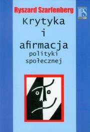 Krytyka i afirmacja polityki społecznej. Autor: Szarfenberg Ryszard. Dadada.pl Okładka książki Krytyka i afirmacja polityki społecznej