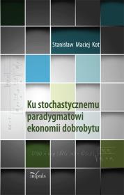Okładka książki Ku stochastycznemu paradygmatowi ekonomii dobrobytu