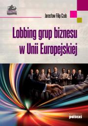 Lobbing grup biznesu w unii europejskiej. Autor: Czub Jarosław Filip. Dadada.pl Okładka książki Lobbing grup biznesu w unii europejskiej