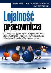 Lojalność pracownicza. Autor: Lipka Anna, Winnicka-Wejs Alicja, Acedański Jan. Dadada.pl Okładka książki Lojalność pracownicza