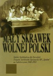 Mały skrawek wolnej Polski. Autor: Olszakowska-Glazer Zofia, Wyrobkowa-Pawłowska Wanda, Trojnar Franciszek. Dadada.pl Okładka książki Mały skrawek wolnej Polski