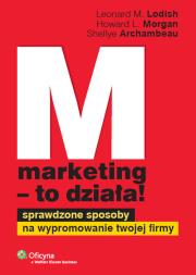 Marketing to działa. Autor: Lodish Leonard M., Morgan Howard L., Archambeau Shellye. Dadada.pl Okładka książki Marketing to działa