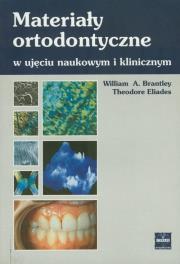 Materiały ortodontyczne w ujęciu naukowym i klinicznym. Autor: Brantley William A., Eliades Theodore. Dadada.pl Okładka książki Materiały ortodontyczne w ujęciu naukowym i klinicznym