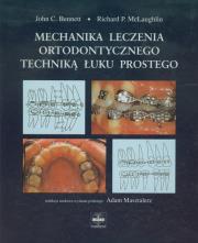 Mechanika leczenia ortodontycznego techniką łuku prostego. Autor: Bennett John C., McLaughlin Richard P.. Dadada.pl Okładka książki Mechanika leczenia ortodontycznego techniką łuku prostego