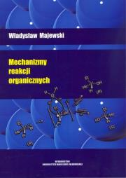 Mechanizmy reakcji organicznych. Autor: Majewski Władysław. Dadada.pl Okładka książki Mechanizmy reakcji organicznych