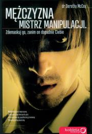 Okładka książki Mężczyzna - mistrz manipulacji. Zdemaskuj go,...