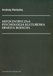 Mitocentryczna psychologia kulturowa Ernesta Boescha. Autor: Andrzej Pankalla. Dadada.pl Okładka książki Mitocentryczna psychologia kulturowa Ernesta Boescha
