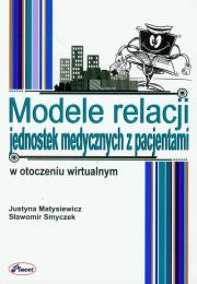 Okładka książki Modele relacji jednostek medycznych z pacjentami w otoczeniu wirtualnym