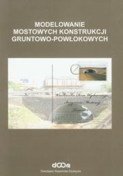 Modelowanie mostowych konstrukcji gruntowo-powłokowych. Autor: Czesław Machelski. Dadada.pl Okładka książki Modelowanie mostowych konstrukcji gruntowo-powłokowych