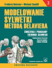 Modelowanie sylwetki metodą Delaviera T.2 PZWL. Autor: Frederic Delavier, Michael Gundill. Dadada.pl Okładka książki Modelowanie sylwetki metodą Delaviera T.2 PZWL