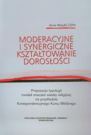 Moderacyjne i synergiczne kształtowanie dorosłości. Autor: Anna Walulik CSFN. Dadada.pl Okładka książki Moderacyjne i synergiczne kształtowanie dorosłości