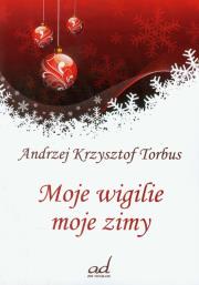 Moje wigilie moje zimy. Autor: Torbus Andrzej Krzysztof. Dadada.pl Okładka książki Moje wigilie moje zimy