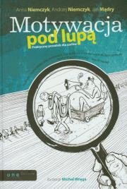 Motywacja pod lupą. Praktyczny poradnik dla szefów. Autor: Anna Niemczyk, Andrzej Niemczyk, Jan Mądry. Dadada.pl Okładka książki Motywacja pod lupą. Praktyczny poradnik dla szefów
