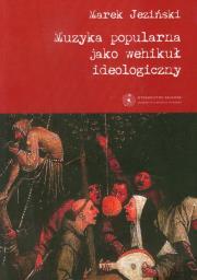 Okładka książki Muzyka popularna jako wehikuł ideologiczny