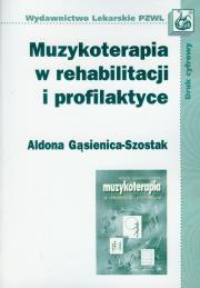 Muzykoterapia w rehabilitacji i profilaktyce. Autor: Gąsienica-Szostak Aldona. Dadada.pl Okładka książki Muzykoterapia w rehabilitacji i profilaktyce