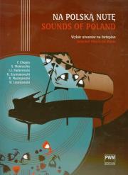 Na polską nutę. Autor: Chopin Fryderyk, Lutosławski Witold, Moniuszko Stanisław, Szymanowski Karol, Ignacy Jan Paderewski. Dadada.pl Okładka książki Na polską nutę
