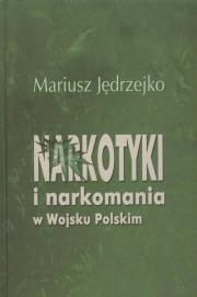 Narkotyki i narkomania w Wojsku Polskim. Autor: Jędrzejko Mariusz. Dadada.pl Okładka książki Narkotyki i narkomania w Wojsku Polskim