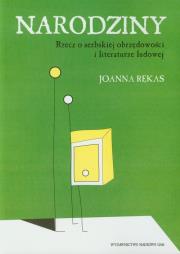 Narodziny Rzecz o serbskiej obrzędowości i literaturze ludowej. Autor: Rękas Joanna. Dadada.pl Okładka książki Narodziny Rzecz o serbskiej obrzędowości i literaturze ludowej