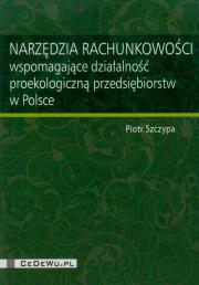 Okładka książki Narzędzia rachunkowości wspomagające działalność proekologiczną przedsiębiorstw w Polsce