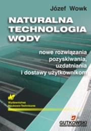 Naturalna technologia wody. Autor: Wowk Józef. Dadada.pl Okładka książki Naturalna technologia wody