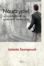 Nauczyciel w warunkach zmiany społecznej i eduk.. Autor: Szempruch Jolanta. Dadada.pl Okładka książki Nauczyciel w warunkach zmiany społecznej i eduk.