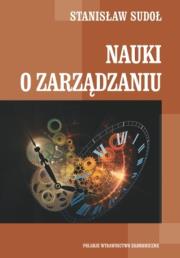 Nauki o zarządzaniu. Autor: Sudoł Stanisław. Dadada.pl Okładka książki Nauki o zarządzaniu