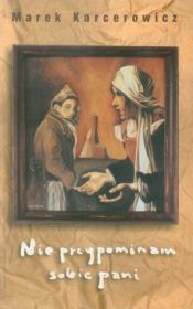 Nie przypominam sobie pani. Autor: Karcerowicz Marek. Dadada.pl Okładka książki Nie przypominam sobie pani