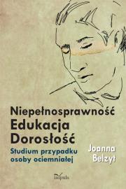 Niepełnosprawność Edukacja Dorosłość. Autor: Belzyt Joanna. Dadada.pl Okładka książki Niepełnosprawność Edukacja Dorosłość