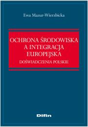 Ochrona środowiska a integracja europejska. Autor: Mazur-Wierzbicka Ewa. Dadada.pl Okładka książki Ochrona środowiska a integracja europejska