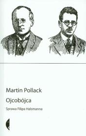 Ojcobójca. Sprawa Filipa Halsmanna wyd. II. Autor: Pollack Martin. Dadada.pl Okładka książki Ojcobójca. Sprawa Filipa Halsmanna wyd. II