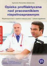 Opieka profilaktyczna nad pracownikiem niepełnosprawnym. Autor: Domańska-Jakubowska Agnieszka. Dadada.pl Okładka książki Opieka profilaktyczna nad pracownikiem niepełnosprawnym