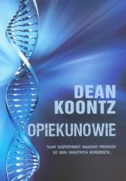 Opiekunowie. Autor: Koontz Dean. Dadada.pl Okładka książki Opiekunowie
