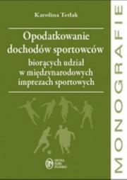 Okładka książki Opodatkowanie dochodów sportowców biorących udział w międzynarodowych imprezach sportowych