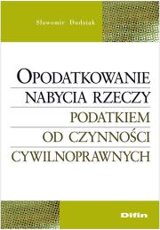 Opodatkowanie nabycia rzeczy podatkiem od czynności cywilnoprawnych. Autor: Dudziak Sławomir. Dadada.pl Okładka książki Opodatkowanie nabycia rzeczy podatkiem od czynności cywilnoprawnych