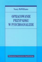 Opracowanie przypadku w psychoanalizie. Autor: Nancy McWilliams. Dadada.pl Okładka książki Opracowanie przypadku w psychoanalizie