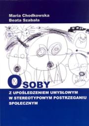 Okładka książki Osoby z upośledzeniem umysłowym w stereotypowym postrzeganiu społecznym