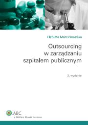 Outsourcing w zarządzaniu szpitalem publicznym. Autor: Marcinkowska Elżbieta. Dadada.pl Okładka książki Outsourcing w zarządzaniu szpitalem publicznym