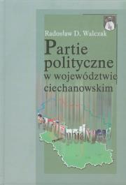 Partie polityczne w województwie ciechanowskim. Autor: Walczak Radosław D.. Dadada.pl Okładka książki Partie polityczne w województwie ciechanowskim