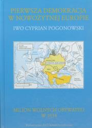 Pierwsza demokracja w nowożytnej Europie. Autor: Pogonowski Iwo Cyprian. Dadada.pl Okładka książki Pierwsza demokracja w nowożytnej Europie