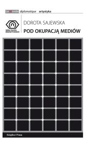 Pod okupacją mediów. Autor: Sajewska Dorota. Dadada.pl Okładka książki Pod okupacją mediów